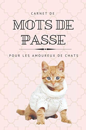Carnet de Mots de Passe pour les amoureux de chat: Mots de passe sites web 120 pages par alphabet et liste des sites d’abonnement - Journal ... web et mots de passe (Carnets et agendas)