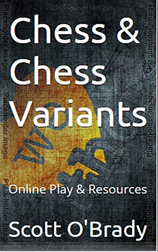 Chess & Chess Variants: Online Play & Resources (English Edition)