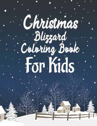 Christmas Blizzard Coloring Book For Kids: A Fun Coloring Book of Blizzard to Brighten Up Your Little One's Holidays. This Christmas Coloring Book ... could be a perfect Gifts for Boys Girls Kids.