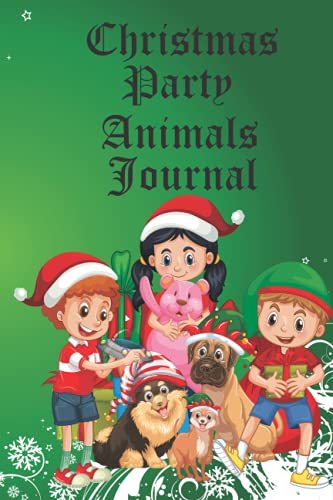 CHRISTMAS PARTY ANIMALS JOURNAL: Great Gift for the Good Friends and Family in your life.