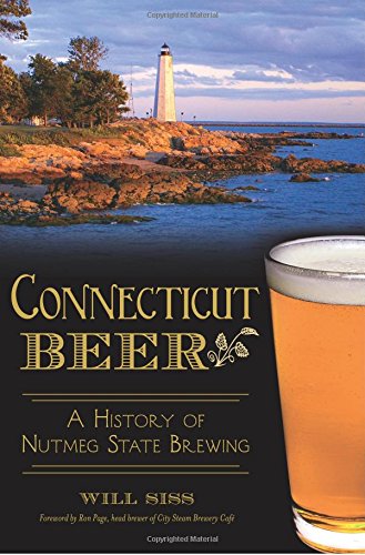 Connecticut Beer: A History of Nutmeg State Brewing (American Palate)