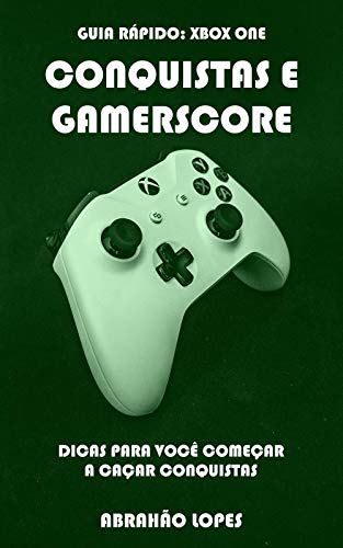 CONQUISTAS E GAMERSCORE (GUIA RÁPIDO: XBOX ONE Livro 1) (Portuguese Edition)