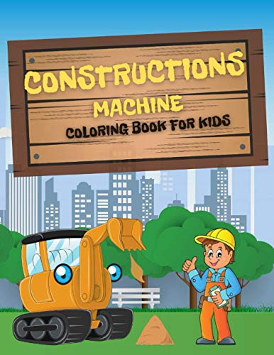 Construction Machines Coloring Book for Kids: A Fun Activity Book for Children | Interesting and Unique Coloring Book Just for You | Including Excavators , Cranes, Cement Trucks