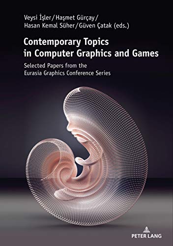 Contemporary Topics in Computer Graphics and Games: Selected Papers from the Eurasia Graphics Conference Series (English Edition)