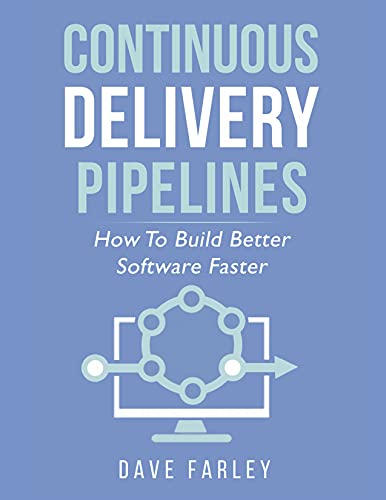Continuous Delivery Pipelines: How To Build Better Software Faster (English Edition)