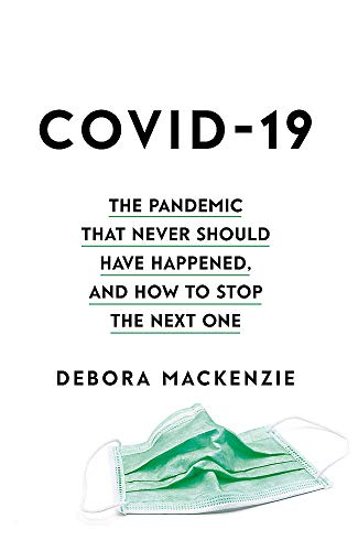 COVID-19: The Pandemic that Never Should Have Happened, and How to Stop the Next One