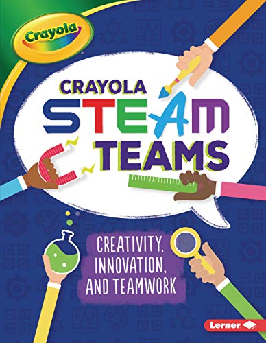 Crayola Steam Teams: Creativity, Innovation, and Teamwork