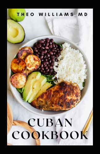 CUBAN COOKBOOK: Everything You Need To Know About Tasting Cuba With Authentic And Easy Cuban Recipes