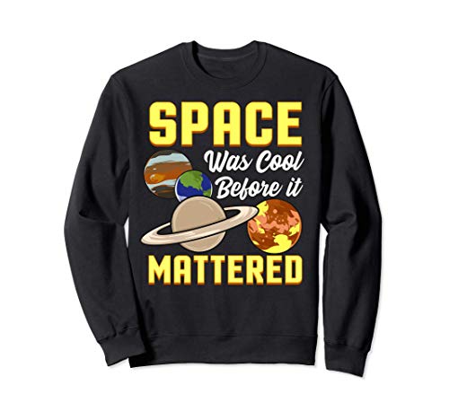 Cute & Funny Space Was Cool Before It Mattered Science Pun Sudadera