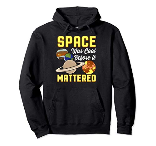 Cute & Funny Space Was Cool Before It Mattered Science Pun Sudadera con Capucha