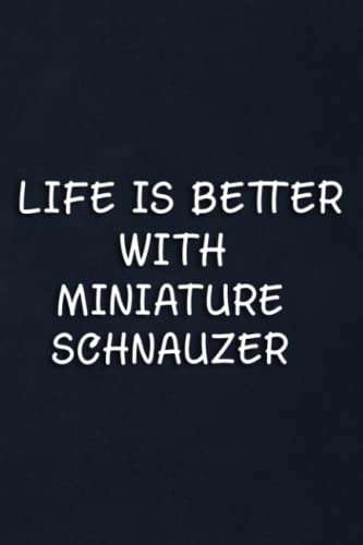 Cute Life Is Better With A Miniature Schnauzer Dog Good Notebook: Miniature Schnauzer, Present tracker, address log and thank you card check list for ... christening, christmas, and more...),Daily J