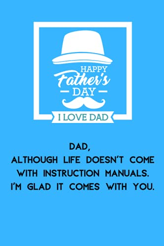 Dad, although life doesn't come with instruction manuals. I'm glad it comes with you: Funny Novelty gift for a great Dad, Stepdad. Great alternative to a card, Best Father's day gift, birthday gifts