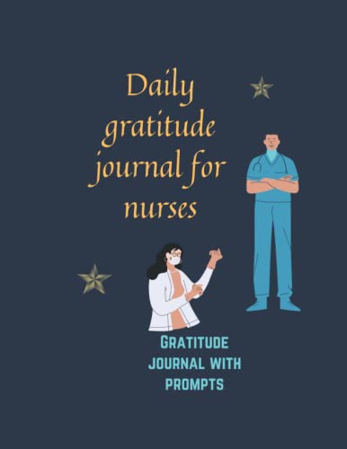 Daily gratitude journal for Nurses gratitude journal with prompts: A guided gratitude journal that allows one let off steam, give thanks and experience peace