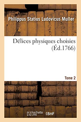 Délices physiques choisies. Tome 2: Choix de tout ce que les trois règnes de la nature renferment de plus digne pour former un cabinet