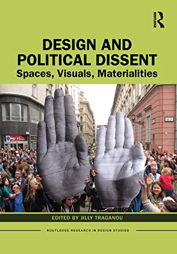 Design and Political Dissent: Spaces, Visuals, Materialities (Routledge Research in Design Studies)