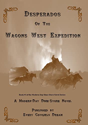 Desperados of The Wagons West Expedition: A Modern Day Dime-Store Novel Published by Every Cowgirl's Dream: 1