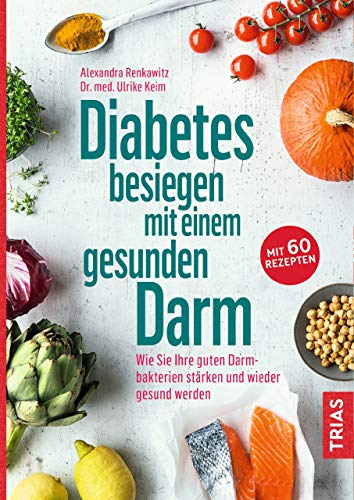Diabetes besiegen mit einem gesunden Darm: Wie Sie Ihre guten Darmbakterien stärken und wieder gesund werden (German Edition)
