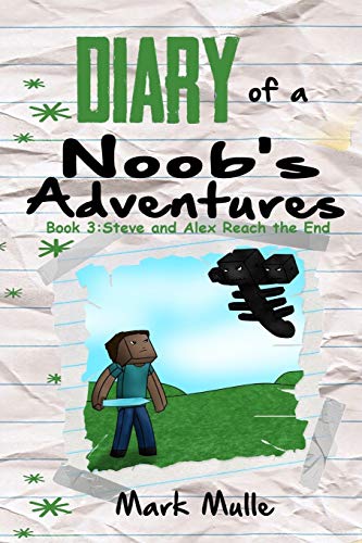 Diary of a Noob's Adventures (Book 3): Steve and Alex Reach the End (An Unofficial Minecraft Book for Kids Ages 9 - 12 (Preteen): Volume 9 (Adventures in a Blocky Universe)