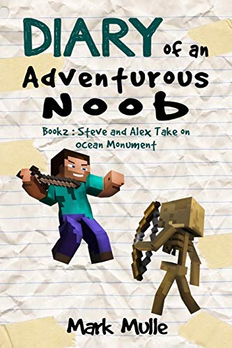 Diary of an Adventurous Noob (Book2): Steve and Alex Take on Ocean Monument (An Unofficial Minecraft Book for Kids Ages 9 - 12 (Preteen): Volume 5 (Adventures in a Blocky Universe 5)