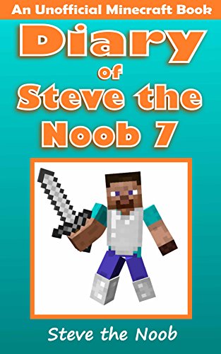 Diary of Steve the Noob 7 (An Unofficial Minecraft Book) (Minecraft Diary Steve the Noob Collection) (English Edition)