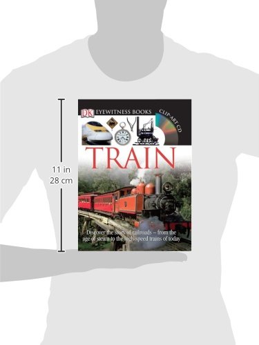 DK Eyewitness Books: Train: Discover the Story of Railroads from the Age of Steam to the High-Speed Trains o from the Age of Steam to the High-Speed Trains of Today