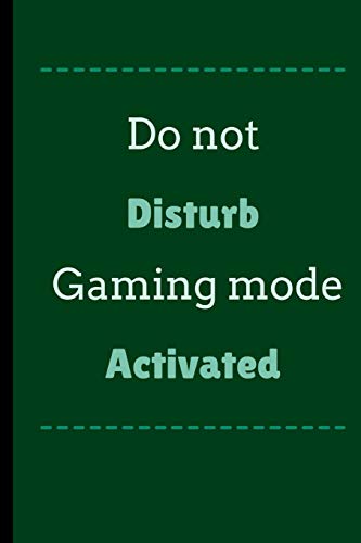 Do Not Disturb Gaming Mode Activated: Do Not Disturb Gaming Mode Activated Funny Notebook / Journal (6" x 9")
