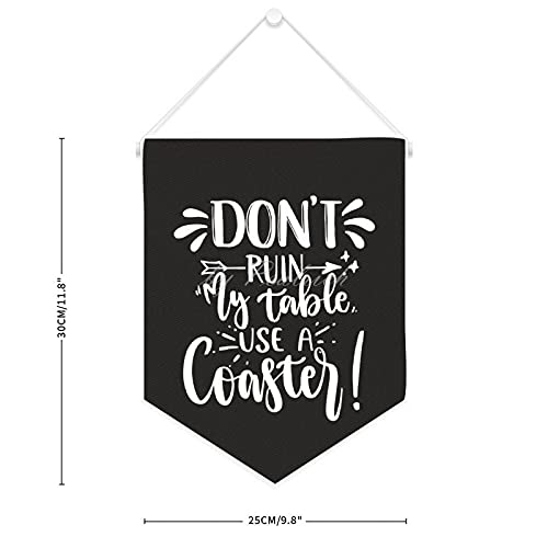 Don't Ruin My Table Use A Coaster White Wall Flag Canvas Banner Pin Display Hanging Banners Home Decoration Birthday Gifts for Friends & Family 16x30 Inches