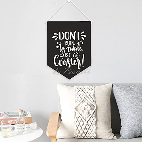 Don't Ruin My Table Use A Coaster White Wall Flag Canvas Banner Pin Display Hanging Banners Home Decoration Birthday Gifts for Friends & Family 16x30 Inches
