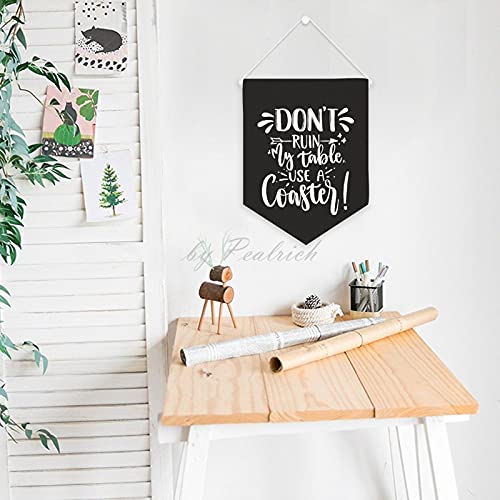 Don't Ruin My Table Use A Coaster White Wall Flag Canvas Banner Pin Display Hanging Banners Home Decoration Birthday Gifts for Friends & Family 16x30 Inches