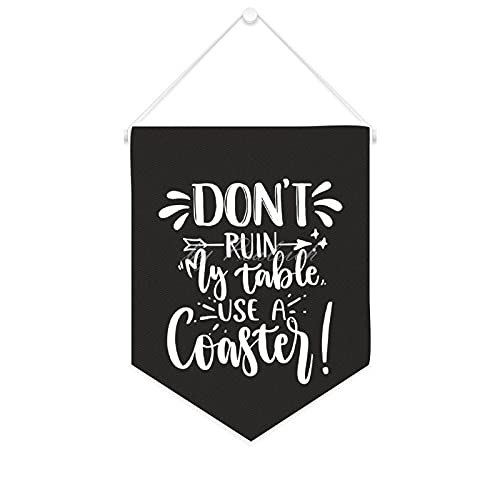 Don't Ruin My Table Use A Coaster White Wall Flag Canvas Banner Pin Display Hanging Banners Home Decoration Birthday Gifts for Friends & Family 16x30 Inches