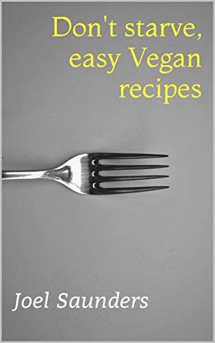 Don't starve, easy Vegan recipes (English Edition)