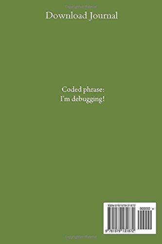 Download Journal: 6.14" x 9.21 Writing Journal, Grid Lines and Blank Space, Green Cover, Coded Phase “ I’m debugging”, Notebook, Sketchbook, 100 ... Fun Gift: Volume 4 (One's and Zero's)