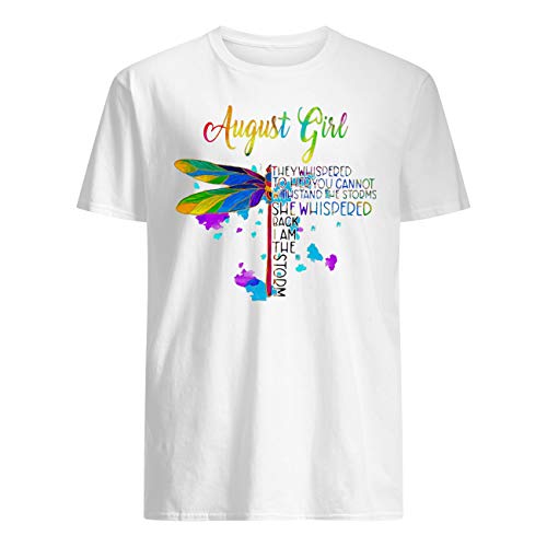 Dragonfly August Girl They Whispered To Her You Cannot Withstand The Storms T-Shirt