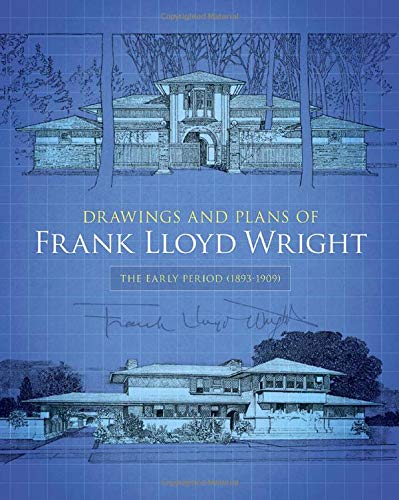 DRAWINGS & PLANS OF FRANK LLOY: The Early Period (1893-1909) (Dover Architecture)