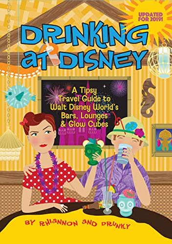 Drinking at Disney: A Tipsy Travel Guide to Walt Disney World's Bars, Lounges & Glow Cubes (English Edition)