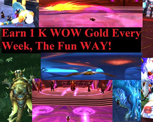Earn 1K Gold Each Week In Wow, the Fun Way! (Useful Information For World Of Warcraft Book 3) (English Edition)