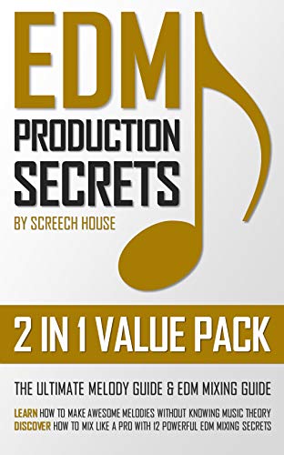 EDM PRODUCTION SECRETS (2 IN 1 VALUE PACK): The Ultimate Melody Guide & EDM Mixing Guide (How to Make Awesome Melodies without Knowing Music Theory & How ... 12 EDM Mixing Secrets) (English Edition)