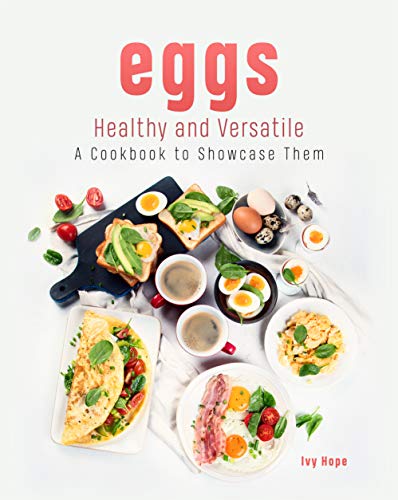 Eggs - Healthy and Versatile: A Cookbook to Showcase Them (English Edition)