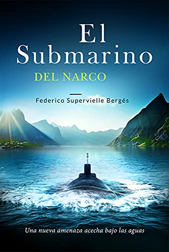 El submarino del narco: Una nueva amenaza acecha bajo las aguas (El Albatros nº 4)