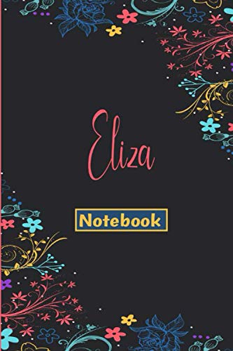 Eliza Notebook: Journal For Eliza | Lined Notebook Journal - cute floral Notebook - 110 Pages - College Ruled paper, perfect bound, Cute Matte Cover ... idea Journal | Organizer, 110 p ,6 x 9 inch