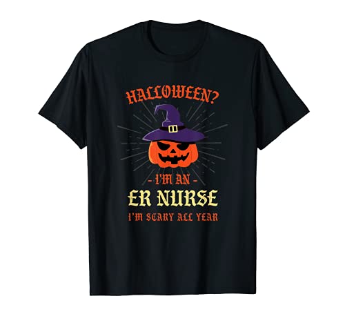 ER enfermera soy miedo todo el año Halloween enfermera de emergencia espeluznante Camiseta