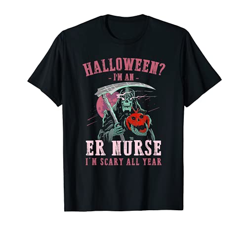 ER enfermera soy miedo todo el año Halloween enfermera de emergencia espeluznante Camiseta