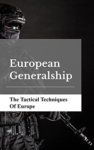 European Generalship: The Tactical Techniques Of Europe: Europe Generalship (English Edition)