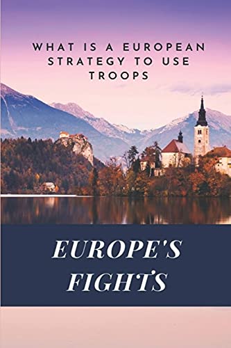 Europe's Fights: What Is A European Strategy To Use Troops: Art Of Tactic