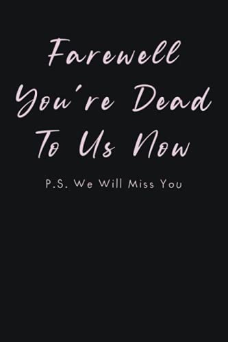 Farewell You're Dead To Us Now P.S. We Will Miss You: Farewell gift for coworker / colleague | Blank Lined Sarcastic Office Journal | Great alternative to a card