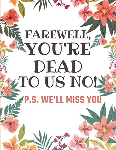 Farewell, You're Dead to Us Now P.s. We'll Miss You!: Blank Lined Notebook Funny Farewell Gifts Colleague that Is Leaving for a New Job. Show Them How Much You Will Miss Him or Her