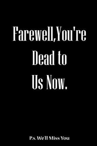 Farewell, You're Dead to Us Now. P.s. We'll Miss You: Composition Book, draw and write journal, Handwriting Practice Paper, 100 Sheets, 6 in x 9 in, Soft Durable Cover