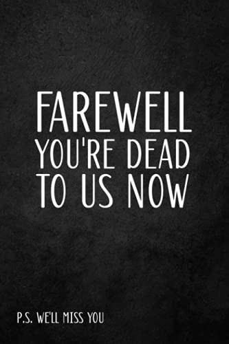 Farewell You're Dead to Us Now. P.s. We'll Miss You: Goodbye Gag Gift For Retirement Party, Blank Lined Notebook Funny Farewell Gifts for Coworkers, Farewell Card Alternative