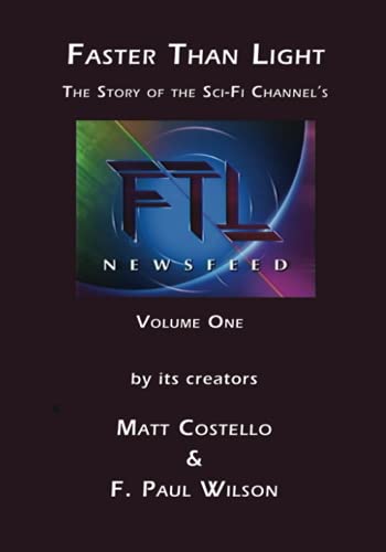 FASTER THAN LIGHT - Volume One: The Story Behind The Sci-Fi Channel's FTL Newsfeed by its Creators