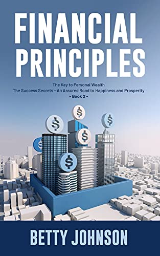 Financial Principles: The Key to Personal Wealth | The Success Secrets - An Assured Road to Happiness and Prosperity - Book 2
